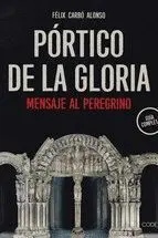 Portico de la Gloria. Mensaje Al Peregrino -Guia Completa