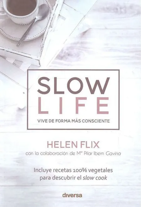 Slow Life. Vivir de Forma Mã?Â¡S Consciente