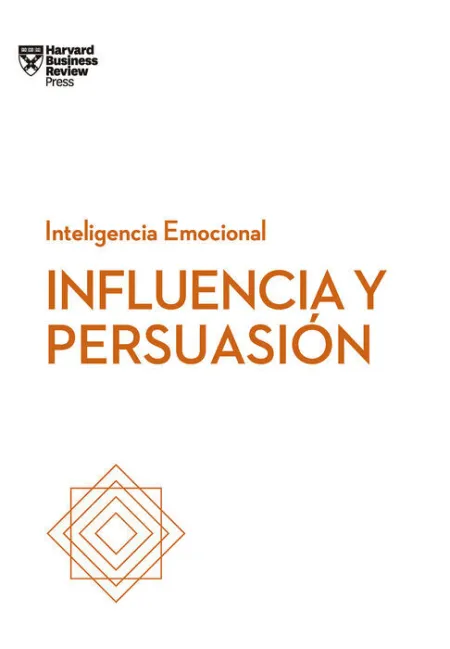Influencia y Persuasión. Serie Inteligencia Emocional Hbr