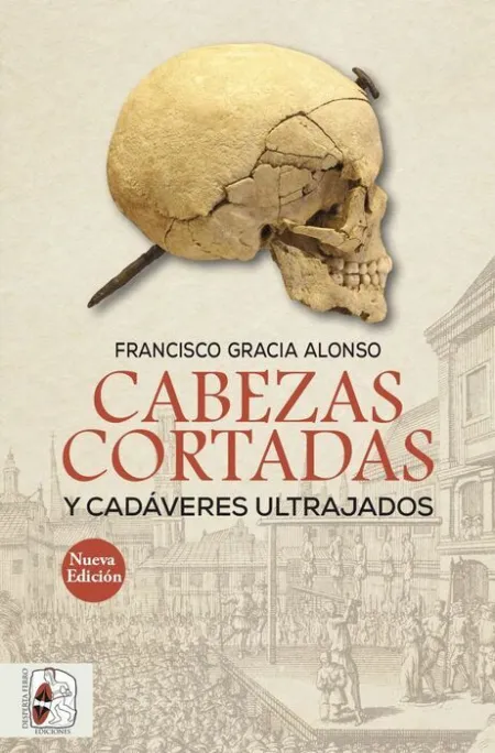 Cabezas Cortadas y Cadáveres Ultrajados (Nueva Edición)