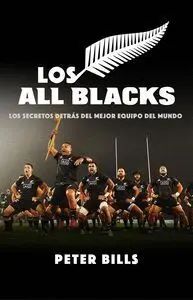 Los All Blacks. Los Secretos Detrás del Mejor Equipo del Mundo