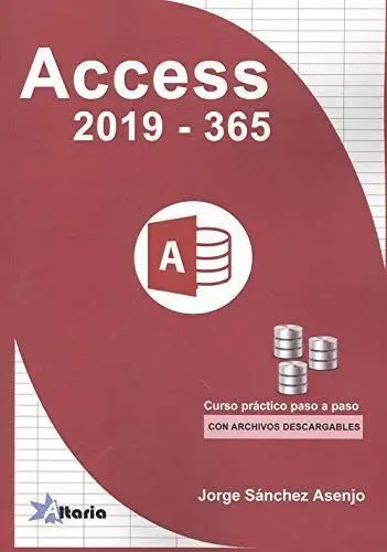 Access 2019 - 365. Curso Practico Paso a Paso con Archivos Descargables