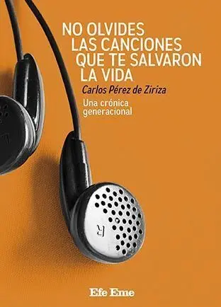 No Olvides las Canciones que te Salvaron la Vida. Una Cronica Generacional