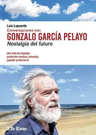 Conversaciones con Gonzalo García Pelayo. Nostalgia del Futuro