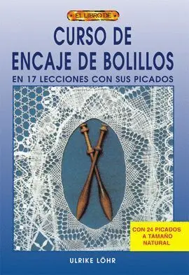 Curso de Encaje de Bolillos. En 17 Lecciones con Sus Picados