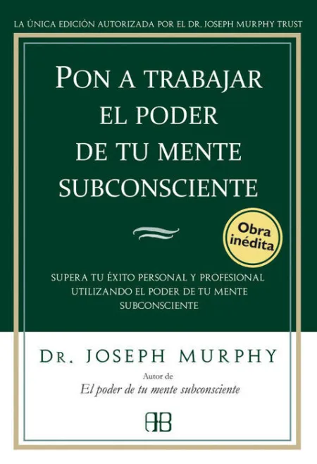 Pon a Trabajar el Poder de tu Mente Subconsciente