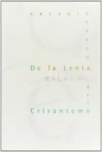 De la Lenta Eclosion del Crisantemo