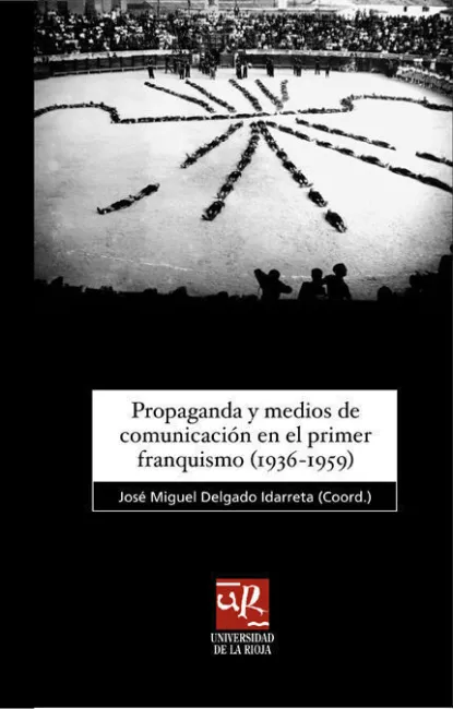 Propaganda y Medios de Comunicaciã³N en el Primer Franquismo (1936-1959)
