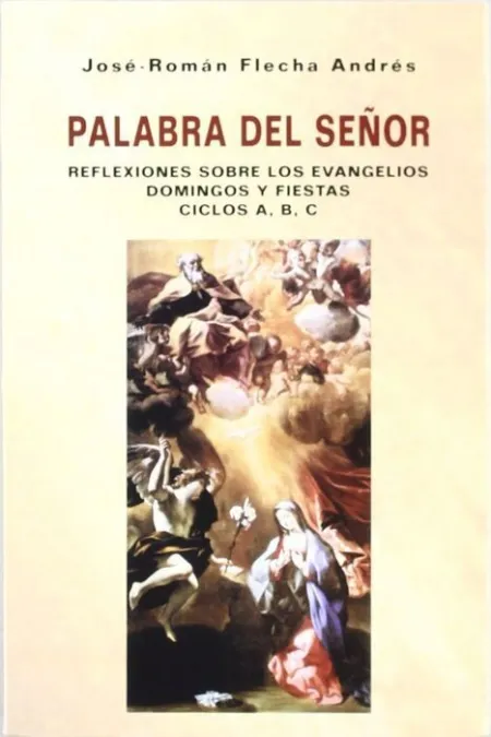 Palabra del Seã?Â±Or. Reflexiones Sobre los Evangelios. Ciclos A, B, C.