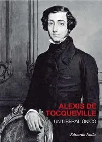 Alexis de Tocqueville. Un Liberal Unico
