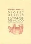 Dioses, Heroes y Origenes del Mundo. Lecturas de Mitologia