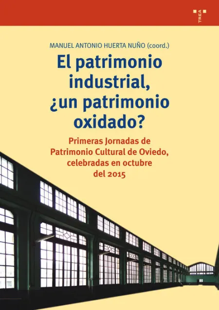 El Patrimonio Industrial, Ã?Â¿Un Patrimonio Oxidado?