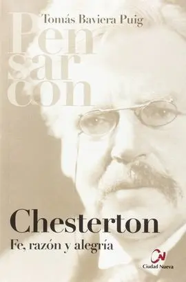 Pensar con Chesterton. Fe, Razon y Alegria