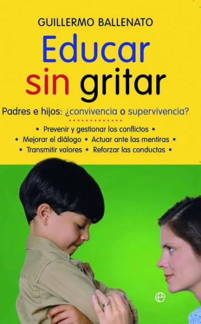 Educar sin Gritar. Padres e Hijos:¿Convivencia o Supervivencia?