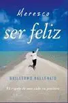 Merezco Ser Feliz. El Regalo de una Vida en Positivo