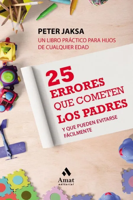 25 Errores que Cometen los Padres. Y que Pueden Evitarse Facilmente