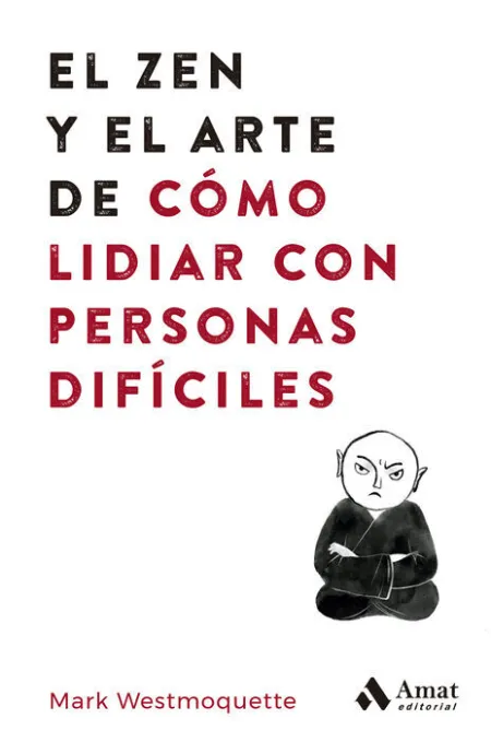 El Zen y el Arte de Cómo Lidiar con Personas Difíciles