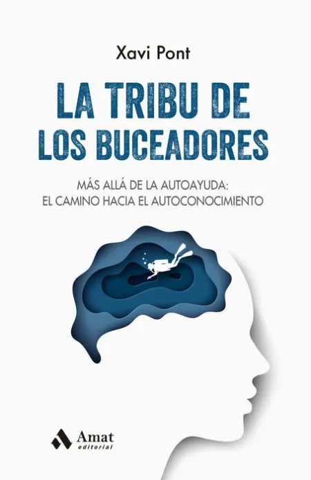 La Tribu de los Buceadores. Mas Alla de la Autoayuda:el Camino Hacia el Autoconocimiento