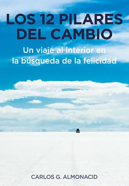 Los 12 Pilares del Cambio. Un Viaje Al Interior en la Búsqueda de la Felicidad