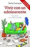 Vivir con un Adolescente. Entenderte con tu Hijo Es Posible