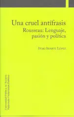 Una Cruel Antã­frasis. Rousseau: Lenguaje, Pasiã³N y Polã­tica