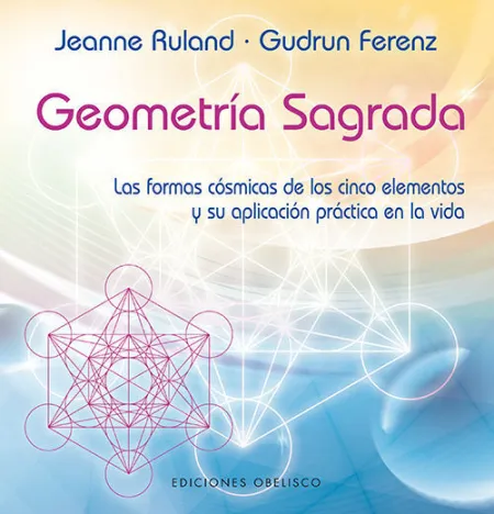 Geometría Sagrada. Las Formas Cosmicas de los Cinco...