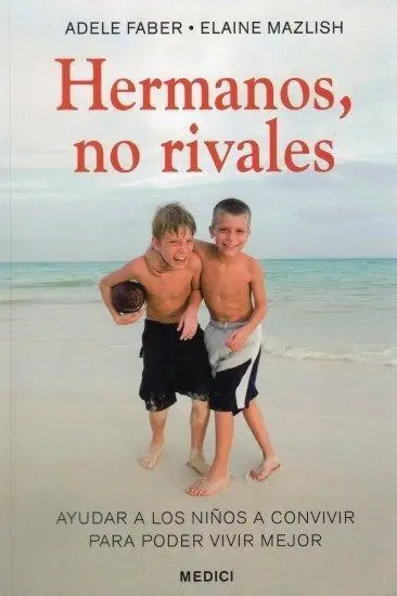 Hermanos, no Rivales. Ayudar a los Niños a Convivir...