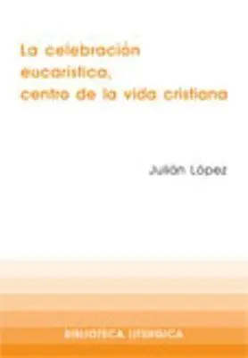 La Celebraciã?Â³N Eucarã?Â­stica, Centro de la Vida Cristiana