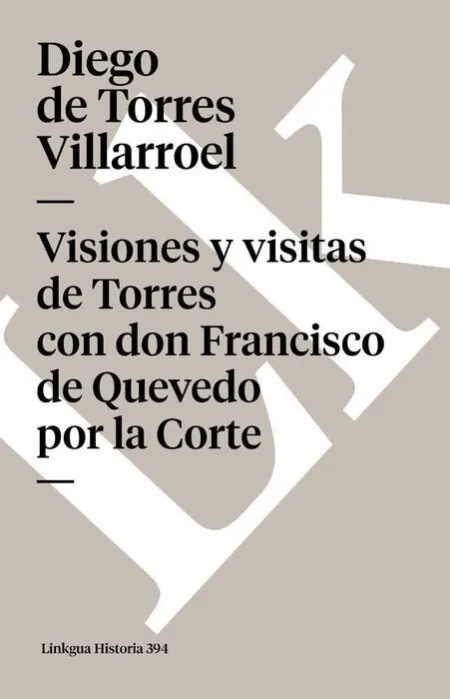 Visiones y Visitas de Torres con Don Francisco de Quevedo por la Corte