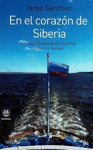 En el Corazon de Siberia. Un Viaje de Aventura e Historia por el Rio Yenisei
