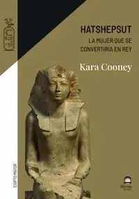 Hatshepsut, la Mujer que se Convertiría en Rey
