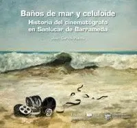 Baños de Mar y Celuloide. Histoira del Cinematografico en Sanluca