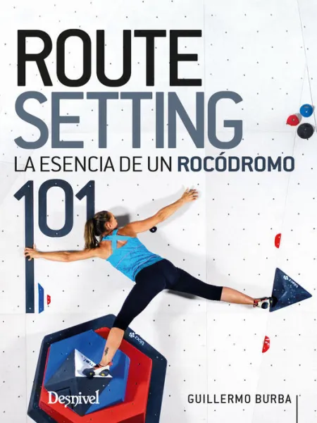 Routesetting 101, la Esencia de un Rocódromo