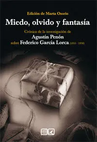 Miedo, Olvido y Fantasia. Cronica de la Investigacion de Agustin Penon Sobre Federico Garcia Lorca (