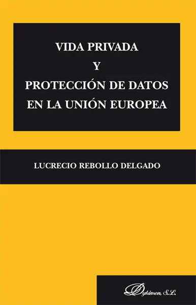 Vida Privada y Protección de Datos en la Unión Europea