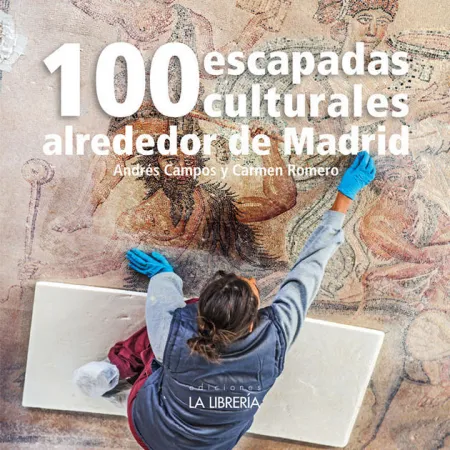 100 Escapadas Culturales Alrededor de Madrid