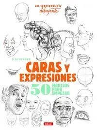 Caras y Expresiones. Los Cuadernos del Dibujante.