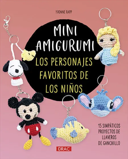 Mini Amigurumi. Los Personajes Favoritos de los Niños