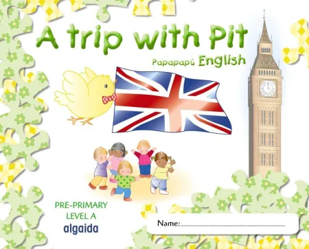 A Trip With Pit. Papapapú English. Pre-Primary Level a