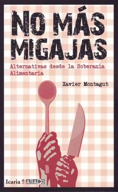 No Mas Migajas. Alternativas Desde la Soberania Alimentaria