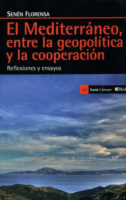 El Mediterráneo, entre la Geopolítica y la Cooperación. Reflexiones y Ensayos