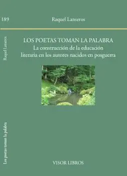 Poetas Toman la Palabra, los. La Construcción de la Educación Literaria en los Autores Nacidos en Posguerra