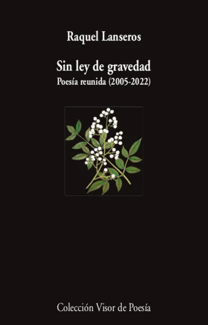 Sin Ley de Gravedad. Poesia Reunida (2005-2022)
