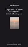 Llegas Tarde a tu Tiempo. Poesia 1999-2002 (Estacion de Francia..