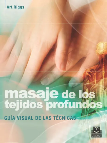 Masaje de los Tejidos Profundos. Guia Visual de las Tecnicas