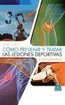 Cómo Prevenir y Tratar las Lesiones Deportivas. Guia Practica para Deportistas