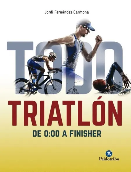 Todo Triatlón. De 0:00 a Finisher