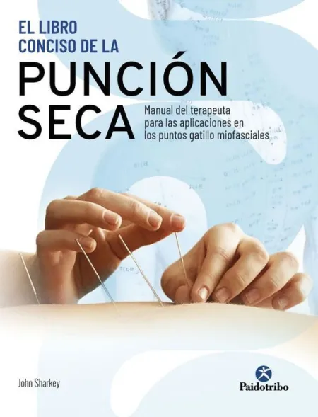 El Libro Conciso de la Punción Seca. Manual del Terapeuta para las Aplicaciones en Puntos Gatillo Miofasciales
