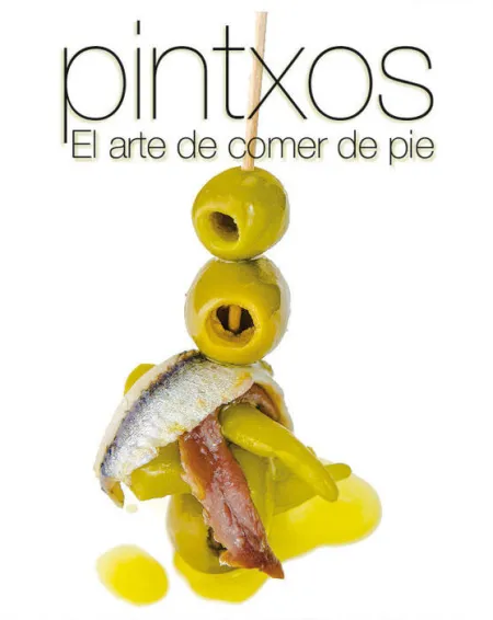 Pintxos. El Arte de Comer de Pie