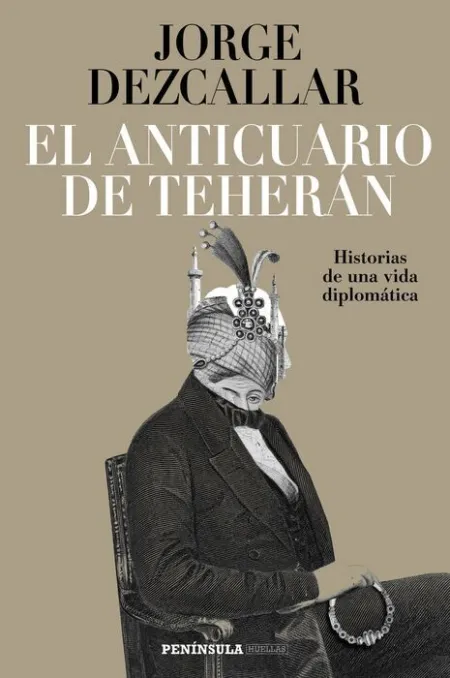 El Anticuario de Teherán. Historias de una Vida Diplomatica